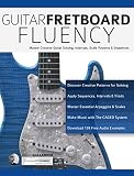 Guitar Fretboard Fluency Master Creative Guitar Soloing Intervals Scale Patterns And Sequences Guitar Technique Book 4 English Edition
