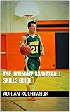 The Ultimate Basketball Skills Guide English Edition