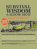 Survival Wisdom Know How Everything You Need To Know To Thrive In The Wilderness Wisdom Knowhow English Edition