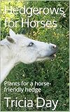 Hedgerows For Horses Plants For A Horsefriendly Hedge English Edition