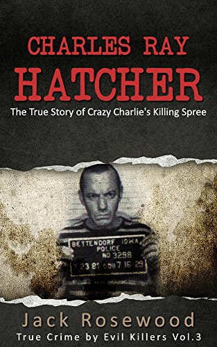 Charles Ray Hatcher: The True Story of Crazy Charlie's Killing Spree cover