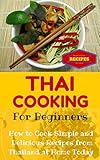 Thai Cooking Easy Thai Recipes For Beginners Simple Asian Recipes For Starters Thai Food For Dummies Simple Thai Dishes At Home Book 1 English Edition