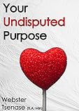 Your Undisputed Purpose Knowing The One Who Knows Your Tomorrow English Edition