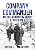 Company Commander The Classic Infantry Memoir Of Wwii English Edition