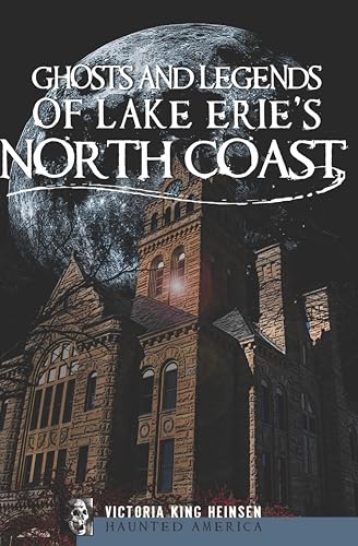 Ghosts and Legends of Lake Erie's North Coast (By: Victoria King Heinsen) cover