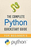 Python The Complete Python Quickstart Guide For Beginners Python Python Programming Python For Dummies Python For Beginners English Edition
