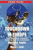 Touchdown In Europe How American Football Came To The Old Continent English Edition