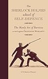 The Sherlock Holmes School Of Selfdefence The Manly Art Of Bartitsu As Used Against Professor Moriarty English Edition