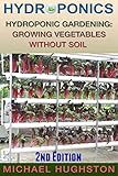 Hydroponics Hydroponic Gardening Growing Vegetables Without Soil 2nd Edition Hydroponics Aquaculture Aquaponics Grow Lights Hydrofarm Hydroponic Systems Indoor Garden English Edition
