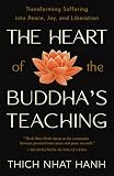 The Heart Of The Buddhas Teaching Transforming Suffering Into Peace Joy And Liberation