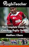 Rugbiteacher The Complete Guide To Coaching Rugby Sevens English Edition