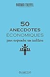 50 Anecdotes Conomiques Pour Surprendre Son Auditoire