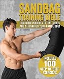 Sandbag Training Bible Functional Workouts To Tone Sculpt And Strengthen Your Entire Body English Edition