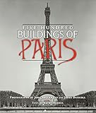 Five Hundred Buildings Of Paris Five Hundred Buildings Of English Edition
