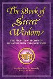 The Book Of Secret Wisdom The Prophetic Record Of Human Destiny And Evolution Sacred Wisdom 1 English Edition