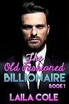 The Old Fashioned Billionaire - Book 1 (Billionaire Erotic Romance)