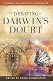 Debating Darwins Doubt A Scientific Controversy That Can No Longer Be Denied English Edition