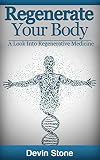 Regenerate Your Body A Look Into Regenerative Medicine English Edition