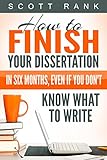 How To Finish Your Dissertation In Six Months Even If You Dont Know What To Write English Edition