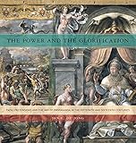 The Power and the Glorification: Papal Pretensions and the Art of Propaganda in the Fifteenth and Sixteenth Centuries