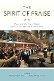 The Spirit Of Praise Music And Worship In Global Pentecostalcharismatic Christianity English Edition