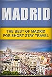 Madrid The Best Of Madrid For Short Stay Travel Short Stay Travel City Guides Book 9 English Edition
