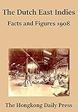 The Dutch East Indies Facts And Figures 1908 English Edition