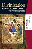 Divinization Becoming Icons Of Christ Through The Liturgy English Edition