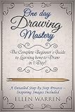 Drawing One Day Drawing Mastery The Complete Beginners Guide To Learning To Draw In Under 1 Day A Step By Step Process To Learn Inspiring Images Pencil Graphic Design English Edition