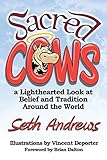 Sacred Cows A Lighthearted Look At Belief And Tradition Around The World English Edition