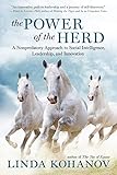 The Power Of The Herd A Nonpredatory Approach To Social Intelligence Leadership And Innovation English Edition