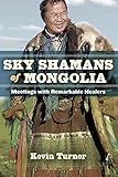 Sky Shamans Of Mongolia Meetings With Remarkable Healers English Edition