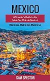 Mexico A Travelers Guide To The Mustsee Cities In Mexico Mexico City Cancun Cozumel Mazatlan Puerto Vallarta Guanajuato San Miguel De Allende Merida Tulum Mexico English Edition