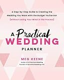 A Practical Wedding Planner A Stepbystep Guide To Creating The Wedding You Want With The Budget Youve Got Without Losing Your Mind In The Process