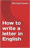 How To Write A Letter In English A Guide To Writing A Business Letter In English English Edition
