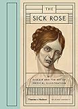 The Sick Rose Or Disease And The Art Of Medical Illustration English Edition