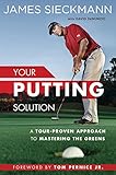 Your Putting Solution A Tourproven Approach To Mastering The Greens English Edition
