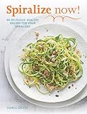 Spiralize Now 80 Delicious Healthy Recipes For Your Spiralizer English Edition