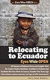 Relocating To Ecuador Eyes Wide Open Factsinsights The Author Wishes Were Available To Evaluatefacilitate His Own Move To Ecuador In 2013 Updated July 2019 150 Pages Of New Info