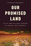 Our Promised Land Faith And Militant Zionism In Israeli Settlements
