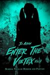 Enter the Vortex Vol. 2: Surreal Tales of Horror and Fantasy