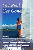 Get Real Get Gone How To Become A Modern Sea Gypsy And Sail Away Forever English Edition