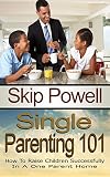Single Parenting 101 How To Raise Children Successfully In A One Parent Home English Edition