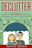 Declutter 20 Effective Diy Solutions And Tidying Techniques To Live A Clutter Free Life English Edition