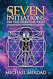 The Seven Initiations On The Spiritual Path Understanding The Purpose Of Lifes Tests English Edition