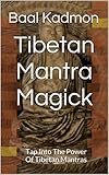 Tibetan Mantra Magick Tap Into The Power Of Tibetan Mantras