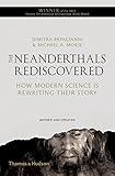 Neanderthals Rediscovered How Modern Science Is Rewriting Their Story Revised And Updated Edition