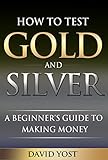 How To Test Gold And Silver A Beginers Guide To Making Money English Edition