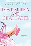 Love Muffin And Chai Latte A Romantic Comedy The Monsoon Series Book 1 English Edition