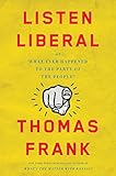 Listen Liberal Or What Ever Happened To The Party Of The People English Edition
